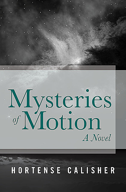 Mysteries of Motion, Hortense Calisher