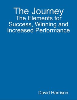 The Journey: The Elements for Success, Winning and Increased Performance, David Harrison