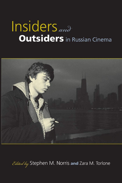 Insiders and Outsiders in Russian Cinema, Stephen M.Norris, Zara M. Torlone