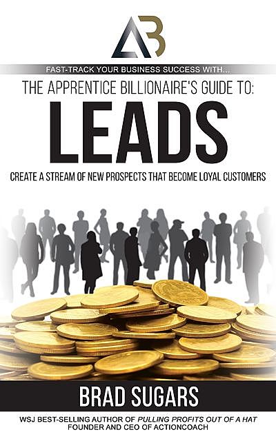 The Apprentice Billionaire's Guide to Leads, Brad Sugars