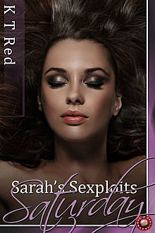 Sarah's Sexploits – Saturday, K.T. Red