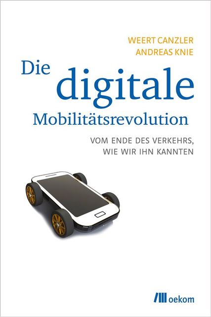 Die digitale Mobilitätsrevolution, Weert Canzler, Andreas Knie