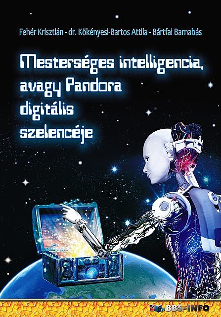 Mesterséges intelligencia avagy Pandora digitális szelencéje, Bártfai Barnabás, Fehér Krisztián, Kökényesi Bartos Attila