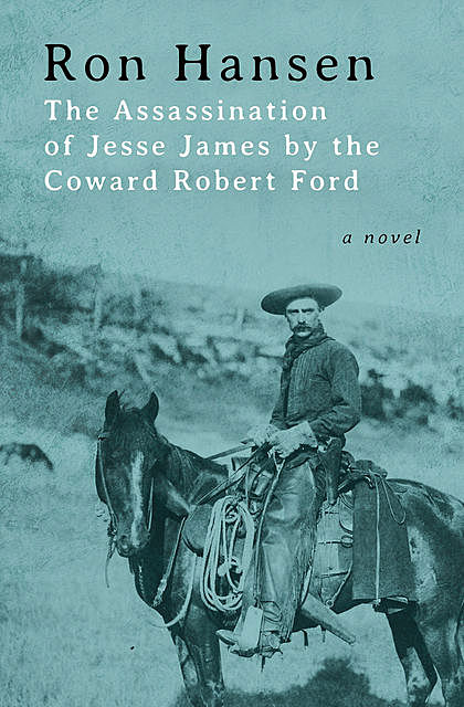 The Assassination of Jesse James by the Coward Robert Ford, Ron Hansen