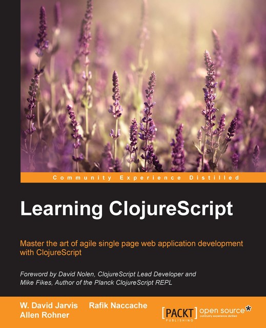 Learning ClojureScript, Rafik Naccache, Allen Rohner, W. David Jarvis