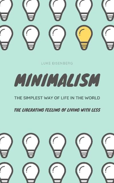Minimalism…The Simplest Way Of Life In The World, Luke Eisenberg
