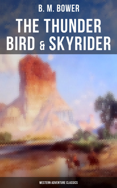 The Thunder Bird & Skyrider (Western Adventure Classics), B.M.Bower