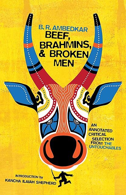 Beef, Brahmins, and Broken Men, B.R. Ambedkar
