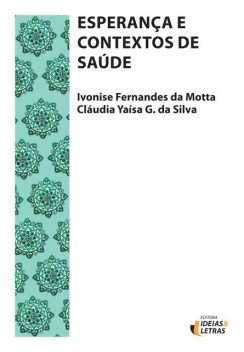 Esperança e Contextos de Saúde, Cláudia Yaísa G da Silva, Ivonise Fernandes da Motta