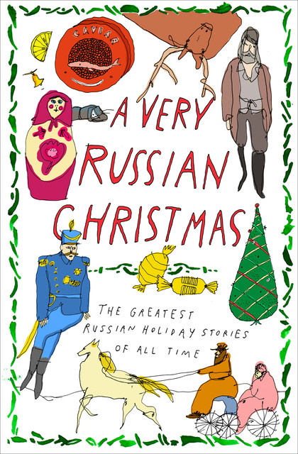 A Very Russian Christmas, Anton Chekhov, Leo Tolstoy, Maxim Gorky, Mikhail Zoshchenko, Vladimir Korolenko, Teffi, Fyodor Dostoevsky, Klaudia Lukashevich