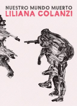 Nuestro mundo muerto, Liliana Colanzi