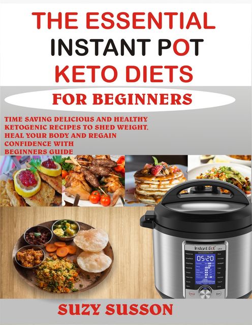 The Essential Instant Pot Keto Diets for Beginners, Suzy Susson