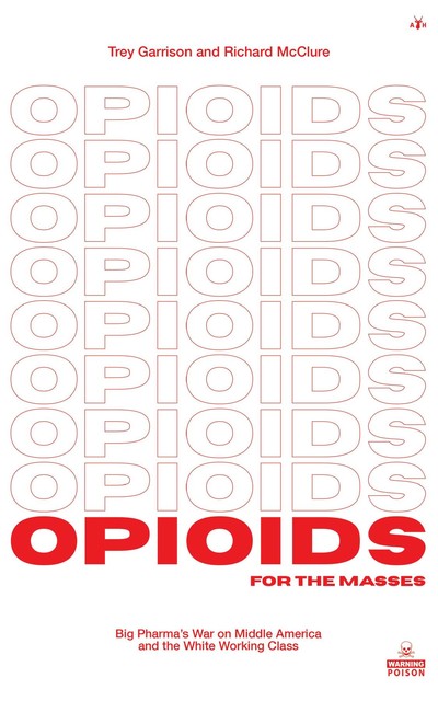 Opioids for the Masses, Trey Garrison, Richard McClure