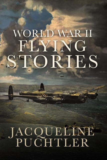 World War II Flying Stories, Jacqueline Puchtler