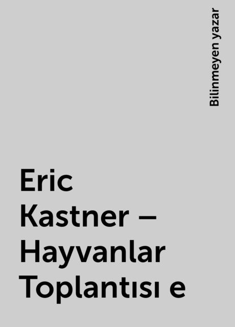 Eric Kastner – Hayvanlar Toplantısı e, Bilinmeyen yazar