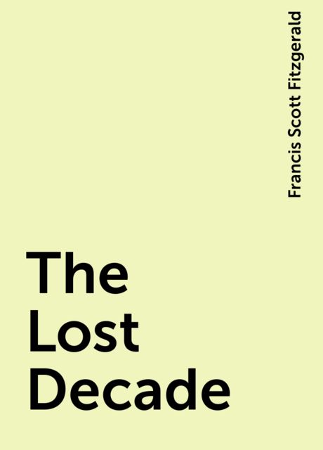The Lost Decade, Francis Scott Fitzgerald