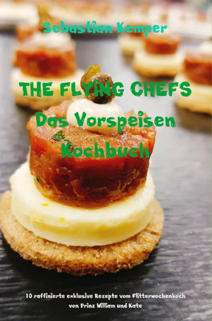 THE FLYING CHEFS Das Vorspeisen Kochbuch, Sebastian Kemper