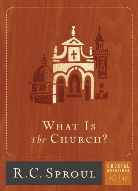 What Is the Church, R.C., Sproul