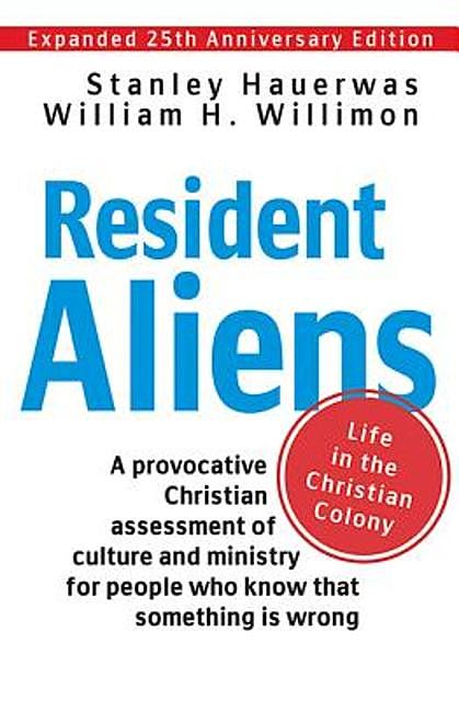 Resident Aliens, Stanley Hauerwas, William H. Willimon