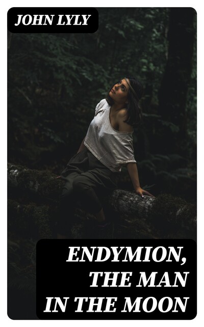 Endymion, The Man in the Moon, John Lyly