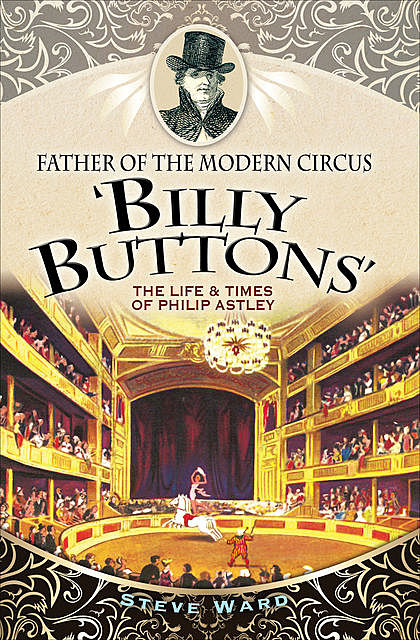Father of the Modern Circus 'Billy Buttons, Steve Ward