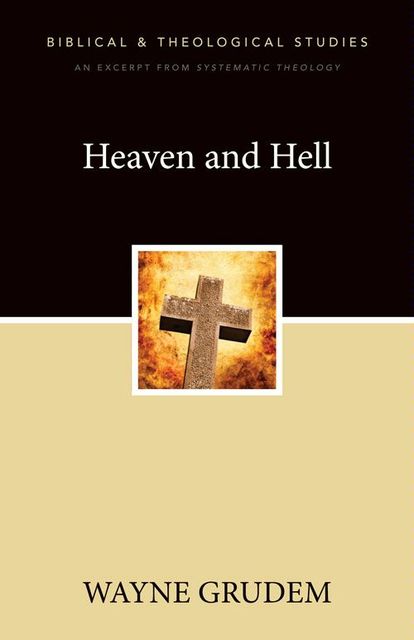 Heaven and Hell, Wayne A. Grudem