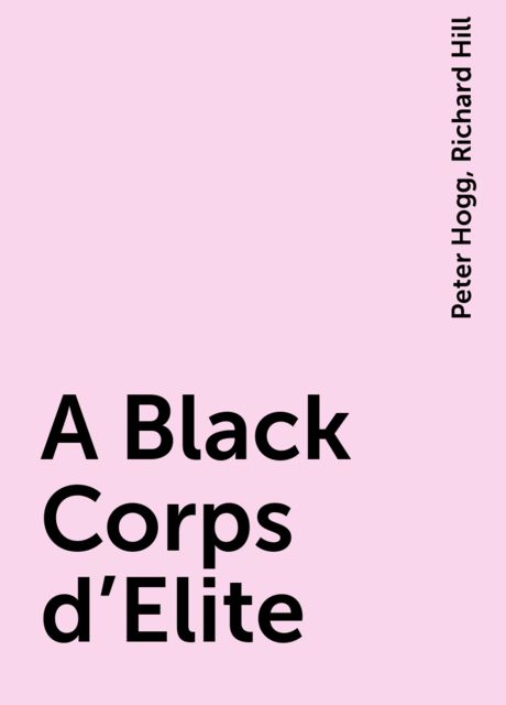 A Black Corps d'Elite, Peter Hogg, Richard Hill