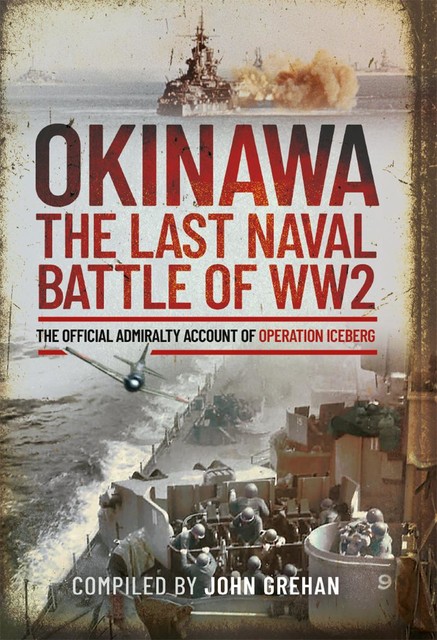 Okinawa: The Last Naval Battle of WW2, John Grehan