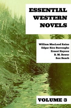 Essential Western Novels – Volume 3, Edgar Rice Burroughs, William MacLeod Raine, B.M.Bower, Rex Beach, Ernest Haycox