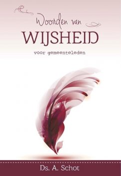 Woorden van wijsheid voor gemeenteleden, A. Schot