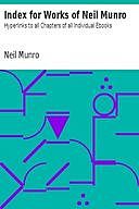 Index for Works of Neil Munro Hyperlinks to all Chapters of all Individual Ebooks, Neil Munro