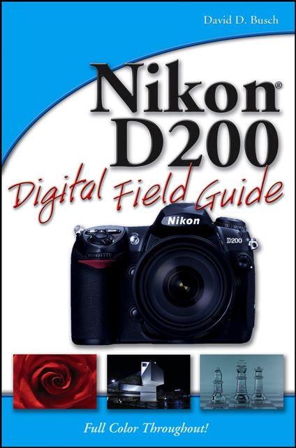 Nikon D200 Digital Field Guide, David Busch