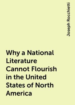 Why a National Literature Cannot Flourish in the United States of North America, Joseph Rocchietti