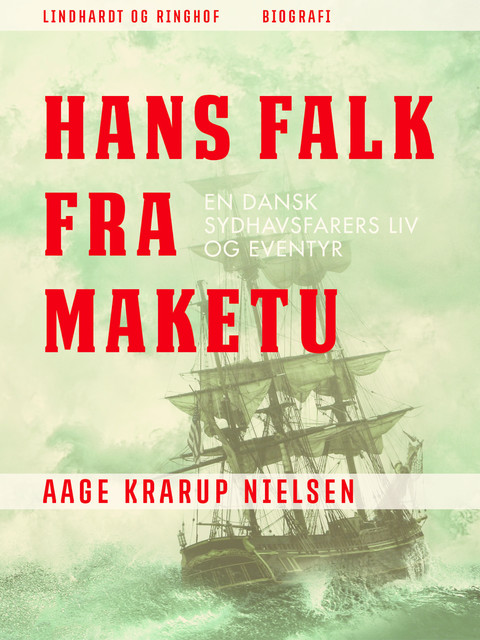 Hans Falk fra Maketu. En dansk Sydhavsfarers liv og eventyr, Aage Krarup Nielsen