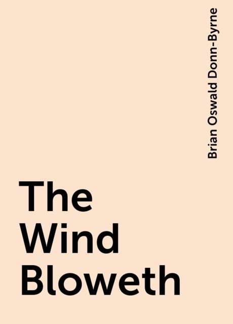 The Wind Bloweth, Brian Oswald Donn-Byrne