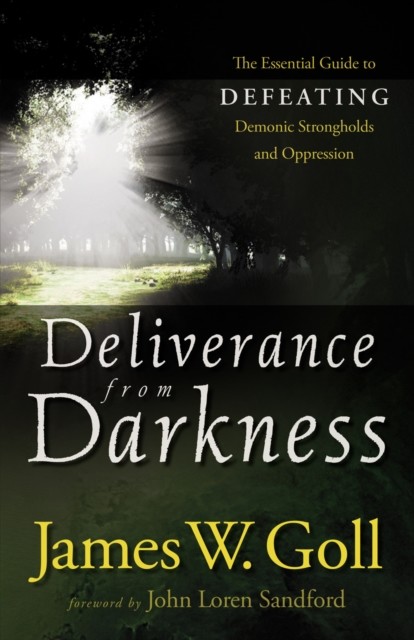 Deliverance from Darkness, James Goll