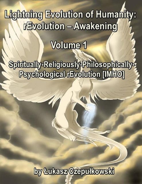 Lightning Evolution of Humanity: ®evolution – Awakening Volume 1: Spiritually-Religiously-Philosophically-Psychological rEvolution , Lukasz Czepulkowski