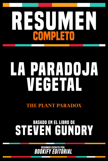 Resumen Completo – La Paradoja Vegetal (The Plant Paradox) – Basado En El Libro De Steven Gundry, Bookify Editorial
