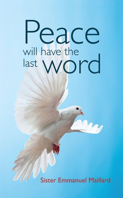 Peace Will Have the Last Word, Sister Emmanuel Maillard