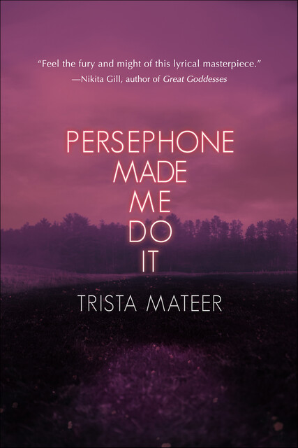 Persephone Made Me Do It, Trista Mateer