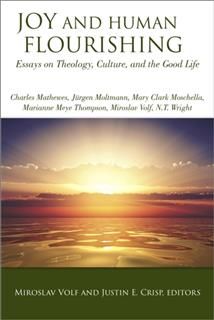 Joy and Human Flourishing, Editors, Miroslav Volf, Justin E. Crisp