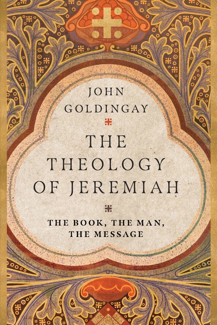 The Theology of Jeremiah, John Goldingay