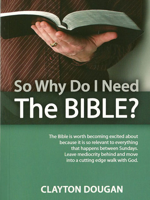 So Why Do I Need The Bible, Clayton Dougan