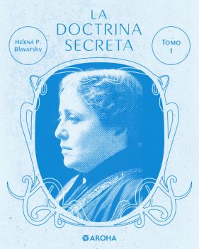 La Doctrina Secreta Tomo I, Helena Petrovna Blavatsky