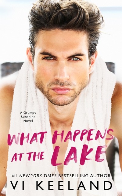 What Happens at the Lake: A Grumpy Sunshine Novel, Vi Keeland