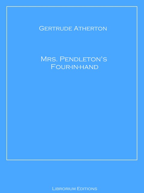 Mrs. Pendleton's Four-in-hand, Gertrude Atherton