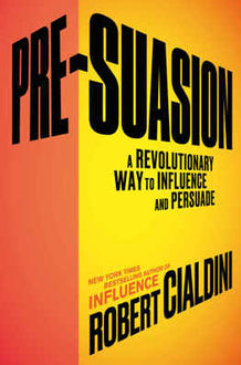 Pre-Suasion: A Revolutionary Way to Influence and Persuade, Роберт Чалдини