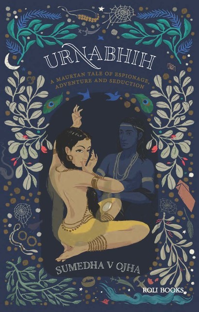 Urnabhih: A Mauryan Tale of Espionage, Adventure and Seduction, Sumedha Verma Ojha