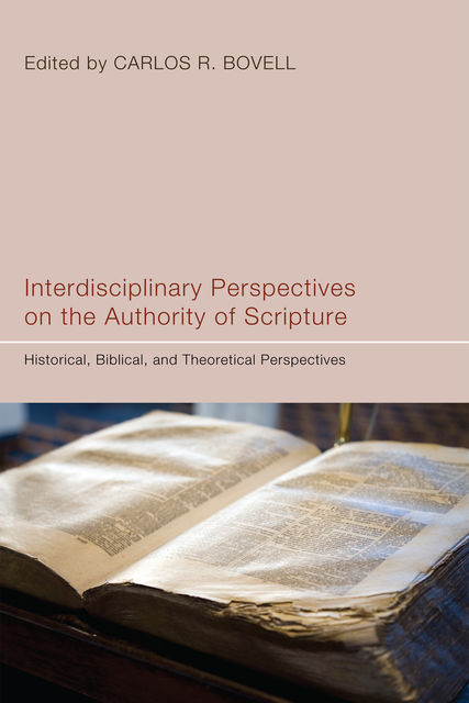 Interdisciplinary Perspectives on the Authority of Scripture, Carlos R. Bovell