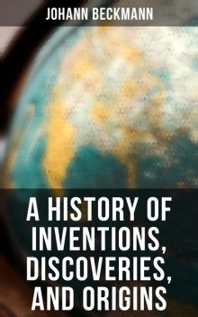 A History of Inventions, Discoveries, and Origins, Johann Beckmann
